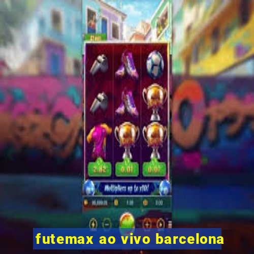 futemax ao vivo barcelona